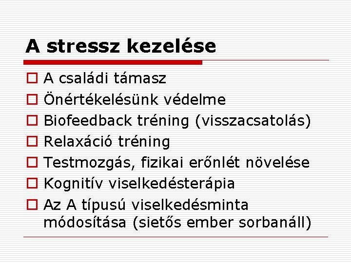 A stressz kezelése o o o o A családi támasz Önértékelésünk védelme Biofeedback tréning