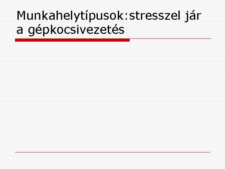 Munkahelytípusok: stresszel jár a gépkocsivezetés 