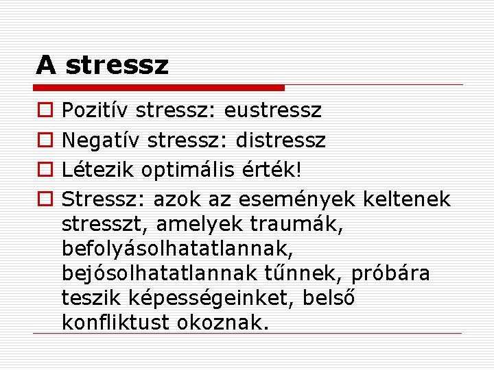 A stressz o o Pozitív stressz: eustressz Negatív stressz: distressz Létezik optimális érték! Stressz: