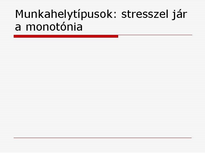 Munkahelytípusok: stresszel jár a monotónia 