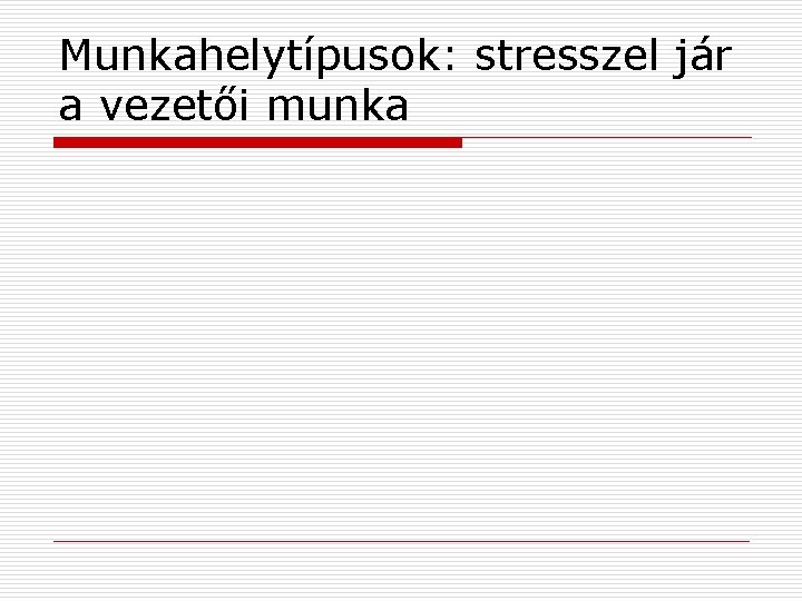 Munkahelytípusok: stresszel jár a vezetői munka 