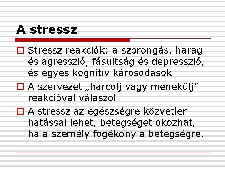 A stressz o Stressz reakciók: a szorongás, harag és agresszió, fásultság és depresszió, és