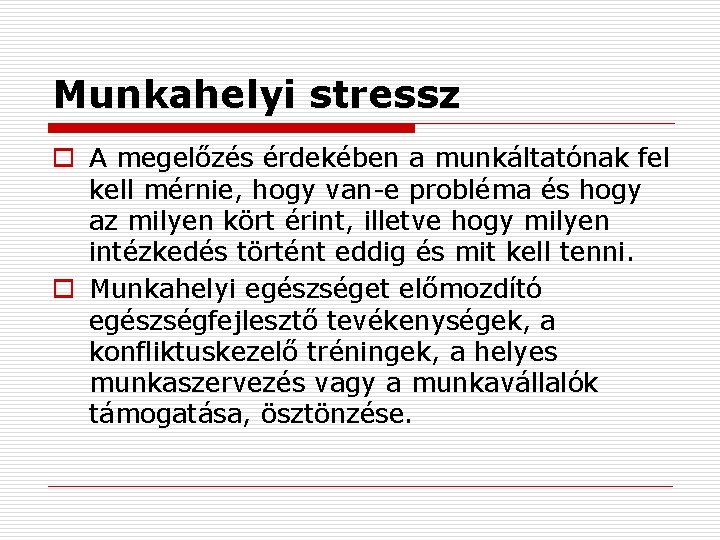 Munkahelyi stressz o A megelőzés érdekében a munkáltatónak fel kell mérnie, hogy van-e probléma
