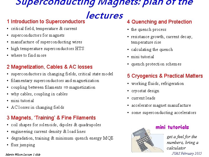 Superconducting Magnets: plan of the lectures 1 Introduction to Superconductors 4 Quenching and Protection