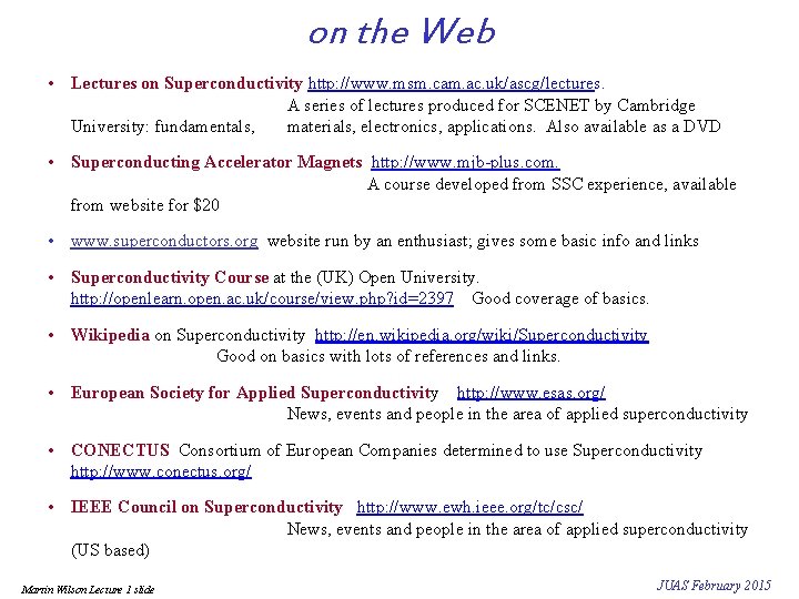 on the Web • Lectures on Superconductivity http: //www. msm. cam. ac. uk/ascg/lectures. A