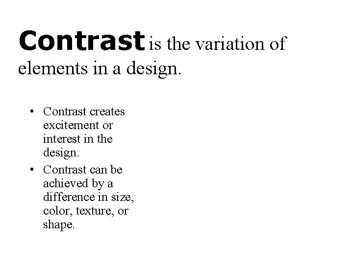Contrast is the variation of elements in a design. • Contrast creates excitement or