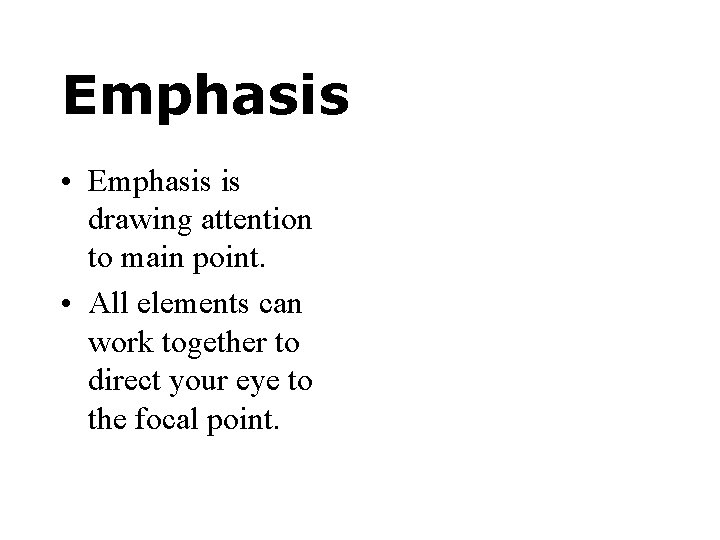 Emphasis • Emphasis is drawing attention to main point. • All elements can work