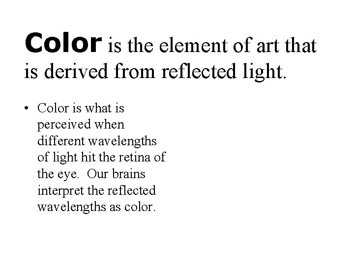 Color is the element of art that is derived from reflected light. • Color