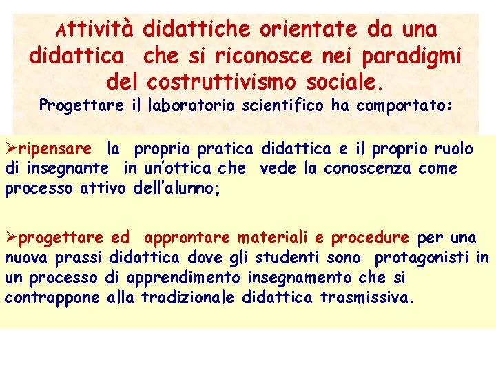 Attività didattiche orientate da una didattica che si riconosce nei paradigmi del costruttivismo sociale.