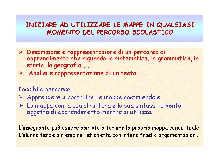 INIZIARE AD UTILIZZARE LE MAPPE IN QUALSIASI MOMENTO DEL PERCORSO SCOLASTICO Ø Descrizione e