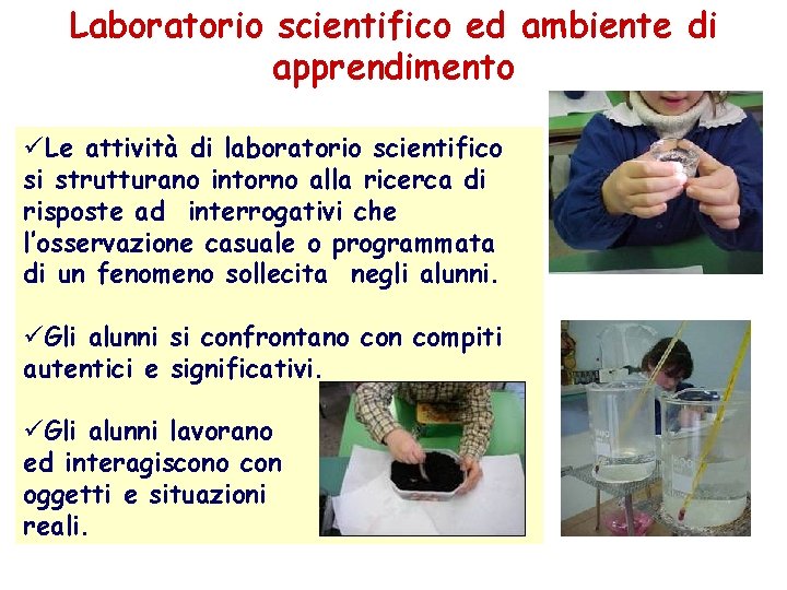 Laboratorio scientifico ed ambiente di apprendimento üLe attività di laboratorio scientifico si strutturano intorno