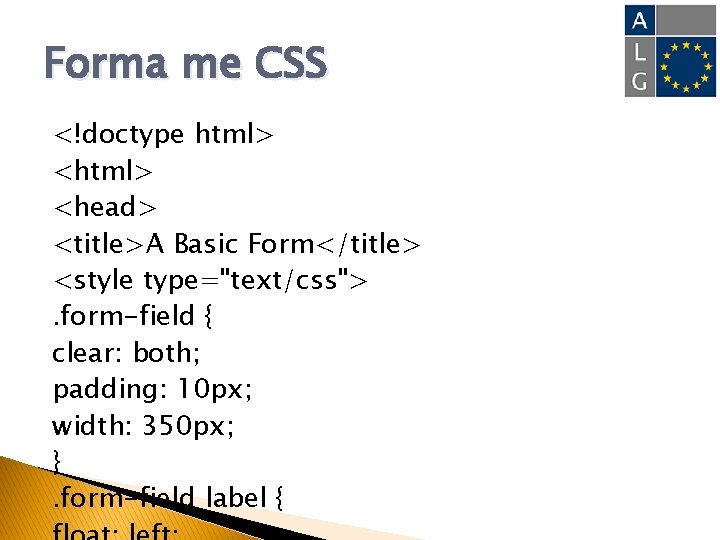 Forma me CSS <!doctype html> <head> <title>A Basic Form</title> <style type="text/css">. form-field { clear: