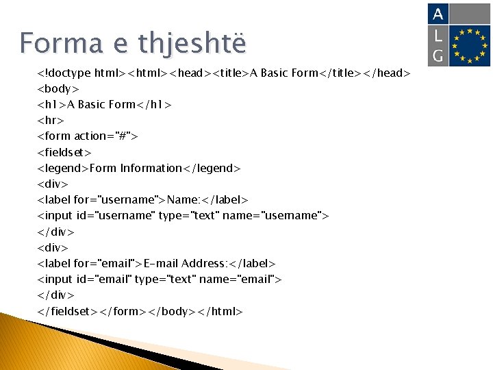 Forma e thjeshtë <!doctype html><head><title>A Basic Form</title></head> <body> <h 1>A Basic Form</h 1> <hr>