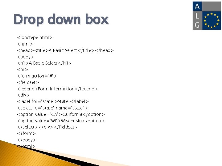 Drop down box <!doctype html> <head><title>A Basic Select</title></head> <body> <h 1>A Basic Select</h 1>