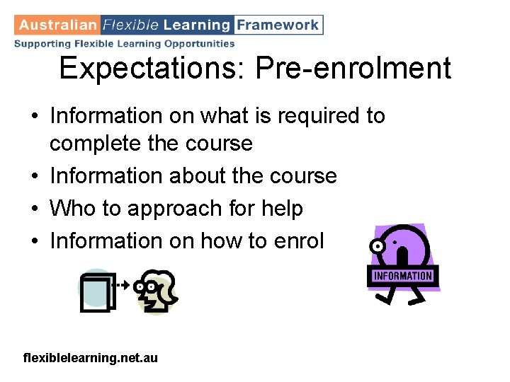 Expectations: Pre-enrolment • Information on what is required to complete the course • Information