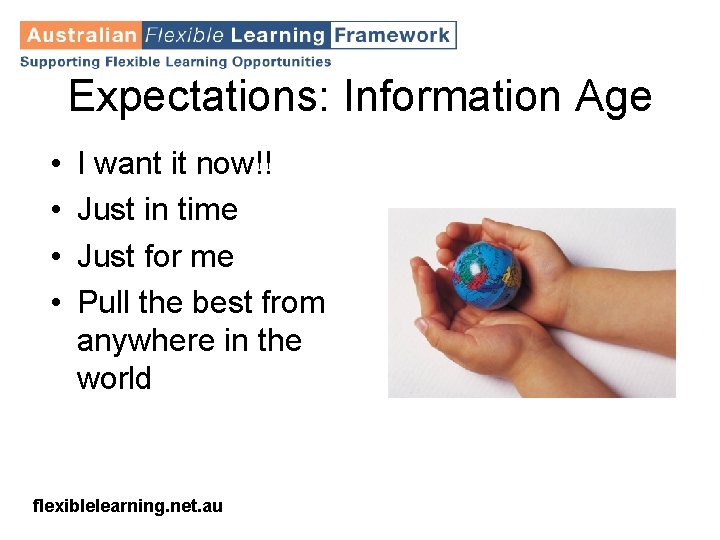 Expectations: Information Age • • I want it now!! Just in time Just for