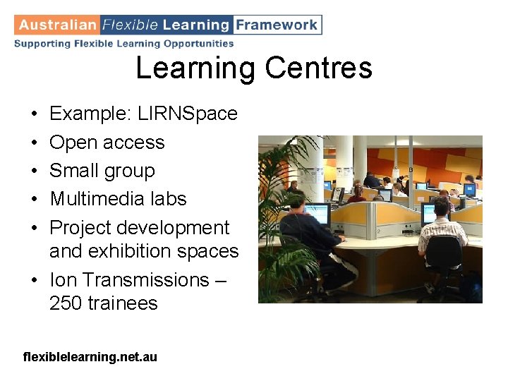 Learning Centres • • • Example: LIRNSpace Open access Small group Multimedia labs Project