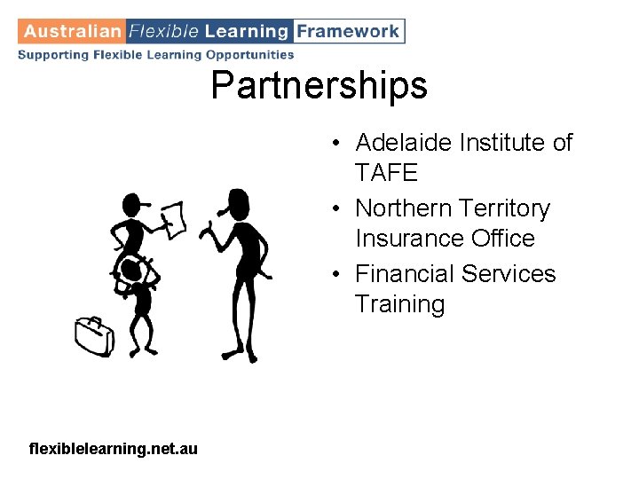 Partnerships • Adelaide Institute of TAFE • Northern Territory Insurance Office • Financial Services