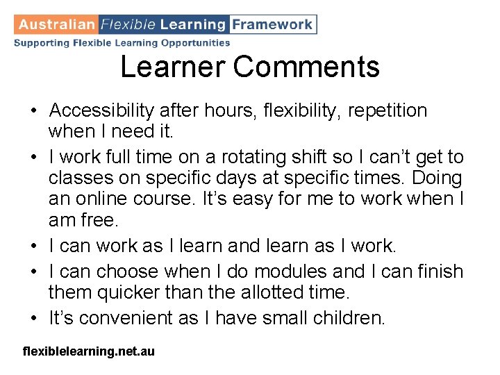 Learner Comments • Accessibility after hours, flexibility, repetition when I need it. • I