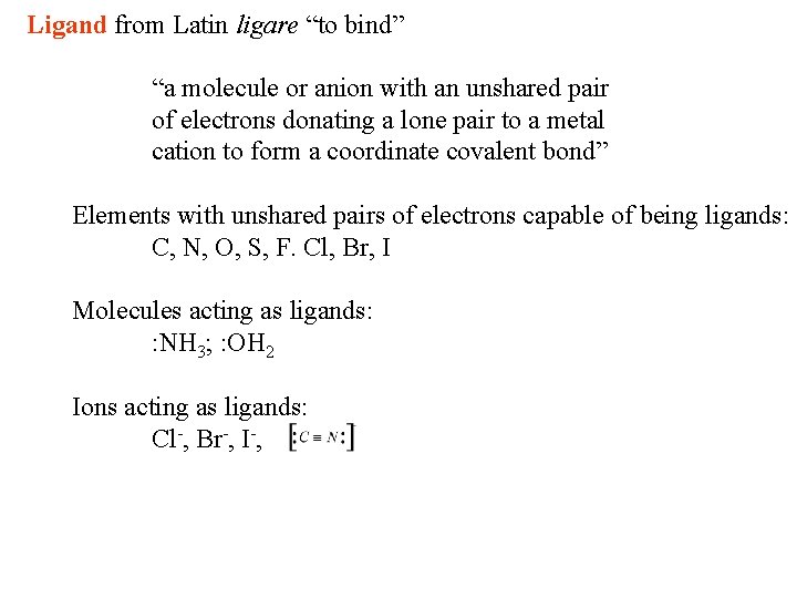Ligand from Latin ligare “to bind” “a molecule or anion with an unshared pair