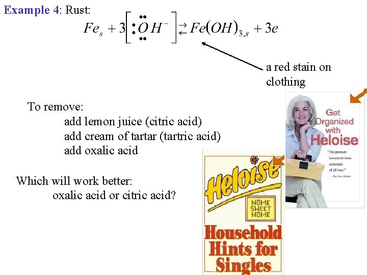 Example 4: Rust: a red stain on clothing To remove: add lemon juice (citric
