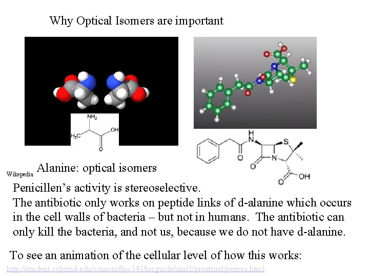 Why Optical Isomers are important Wikepedia Alanine: optical isomers Penicillen’s activity is stereoselective. The