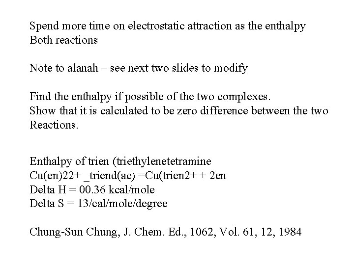Spend more time on electrostatic attraction as the enthalpy Both reactions Note to alanah