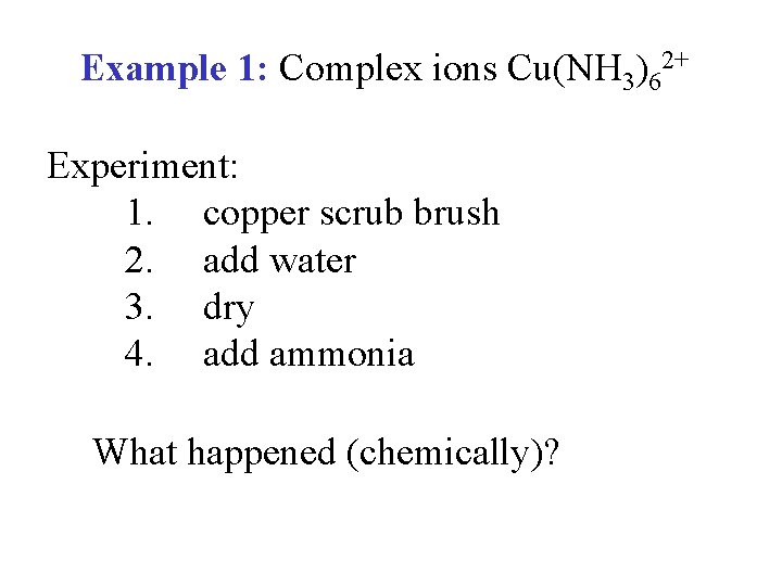 Example 1: Complex ions Cu(NH 3)62+ Experiment: 1. copper scrub brush 2. add water