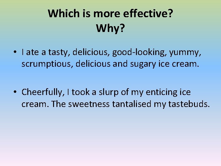 Which is more effective? Why? • I ate a tasty, delicious, good-looking, yummy, scrumptious,