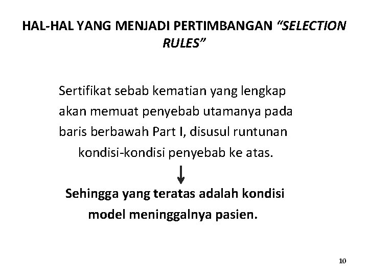 HAL-HAL YANG MENJADI PERTIMBANGAN “SELECTION RULES” Sertifikat sebab kematian yang lengkap akan memuat penyebab