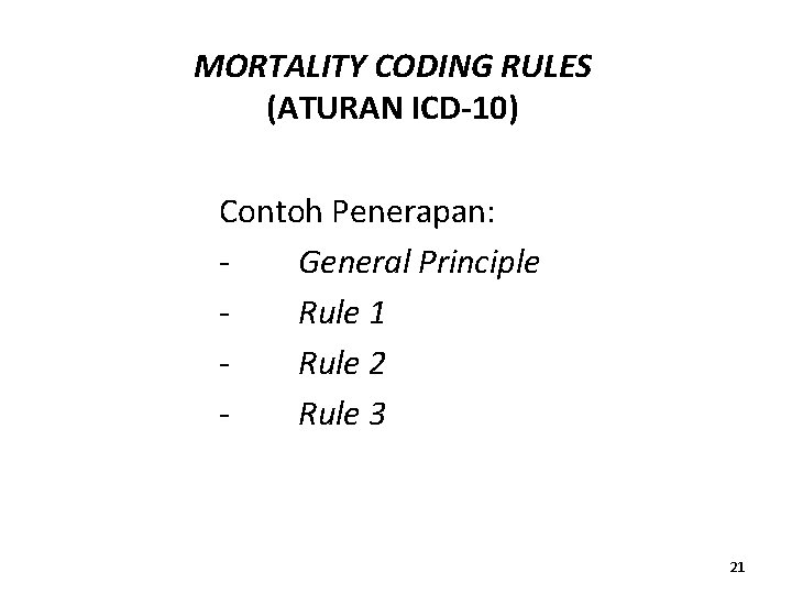 MORTALITY CODING RULES (ATURAN ICD-10) Contoh Penerapan: General Principle Rule 1 Rule 2 Rule