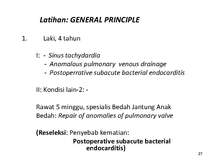 Latihan: GENERAL PRINCIPLE 1. Laki, 4 tahun I: - Sinus tachydardia - Anomalous pulmonary
