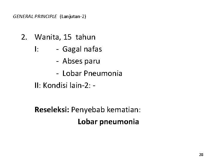 GENERAL PRINCIPLE (Lanjutan-2) 2. Wanita, 15 tahun I: - Gagal nafas - Abses paru