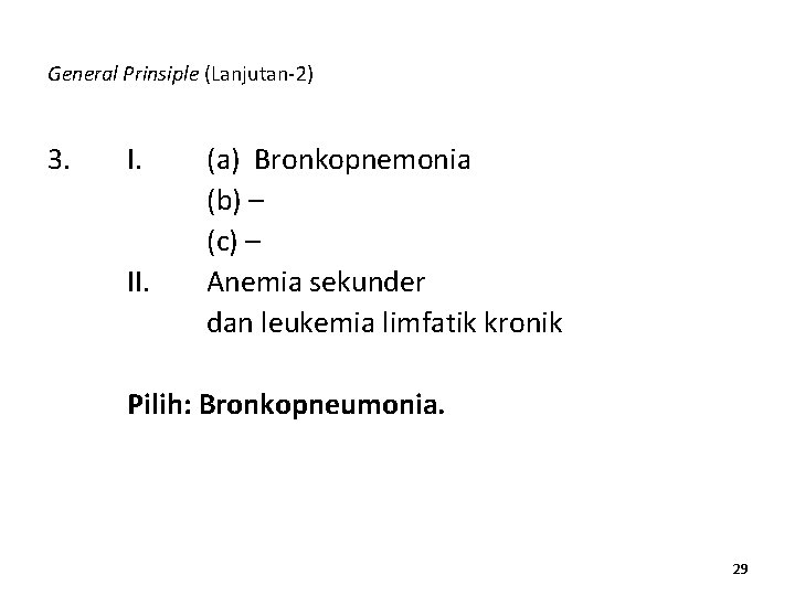 General Prinsiple (Lanjutan-2) 3. II. (a) Bronkopnemonia (b) – (c) – Anemia sekunder dan