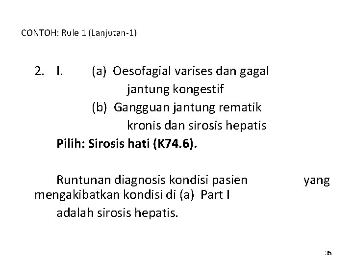 CONTOH: Rule 1 (Lanjutan-1) 2. I. (a) Oesofagial varises dan gagal jantung kongestif (b)