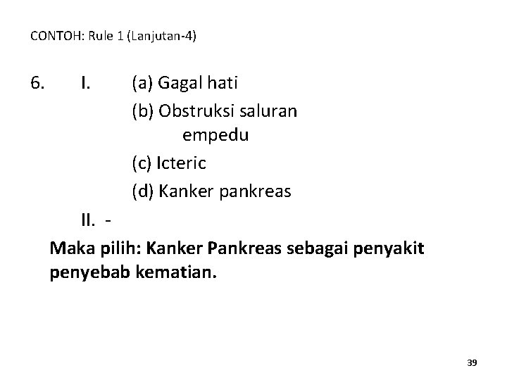 CONTOH: Rule 1 (Lanjutan-4) 6. I. (a) Gagal hati (b) Obstruksi saluran empedu (c)