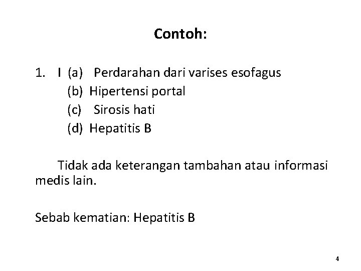 Contoh: 1. I (a) (b) (c) (d) Perdarahan dari varises esofagus Hipertensi portal Sirosis