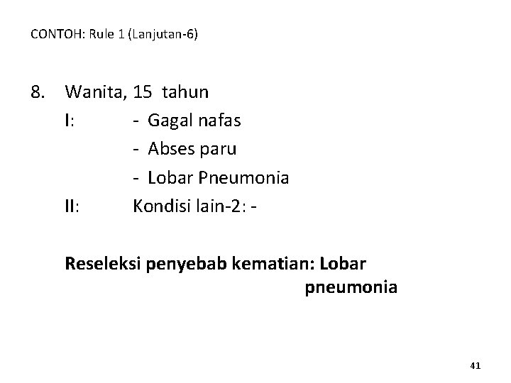 CONTOH: Rule 1 (Lanjutan-6) 8. Wanita, 15 tahun I: - Gagal nafas - Abses