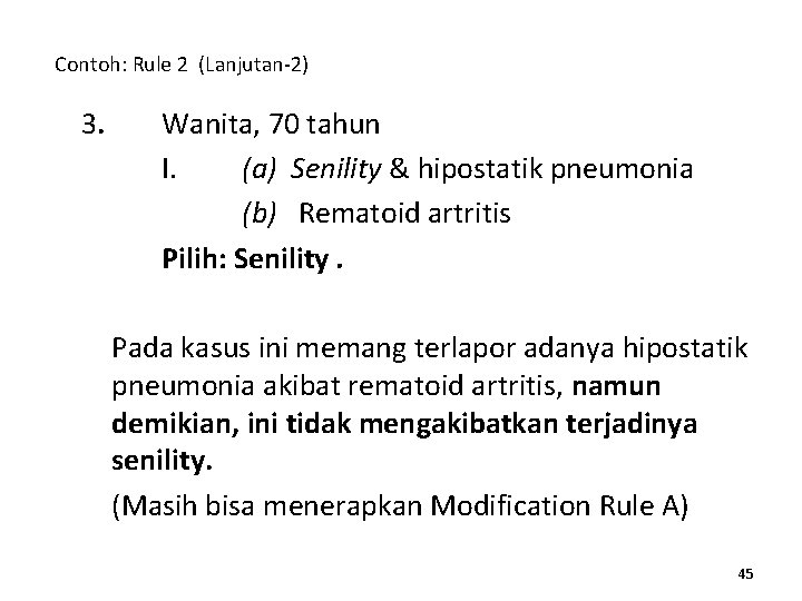 Contoh: Rule 2 (Lanjutan-2) 3. Wanita, 70 tahun I. (a) Senility & hipostatik pneumonia