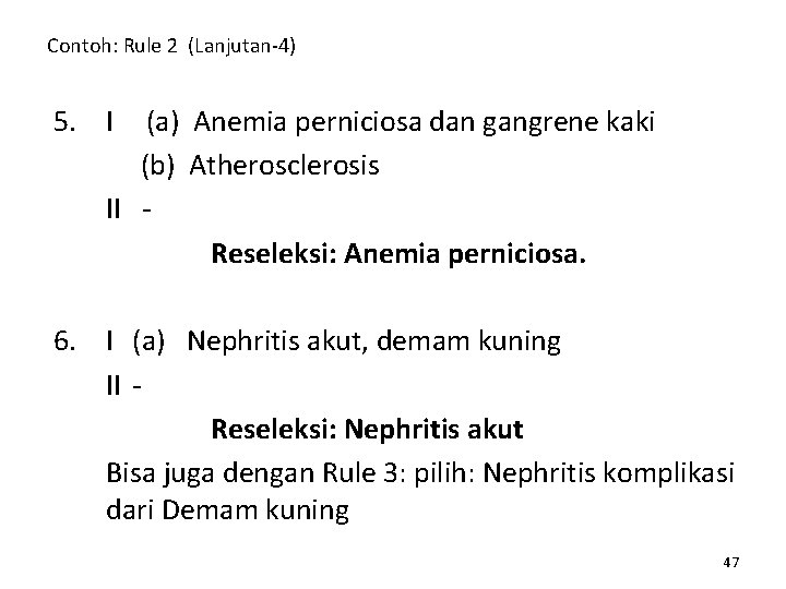 Contoh: Rule 2 (Lanjutan-4) 5. I (a) Anemia perniciosa dan gangrene kaki (b) Atherosclerosis