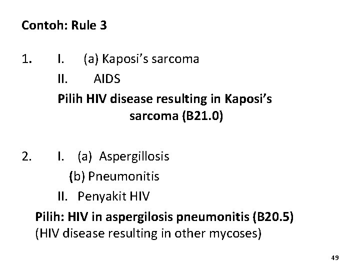 Contoh: Rule 3 1. I. (a) Kaposi’s sarcoma II. AIDS Pilih HIV disease resulting