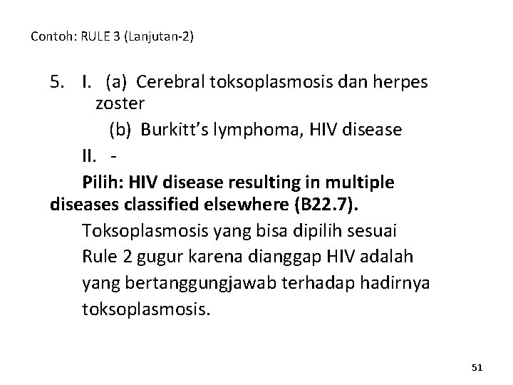 Contoh: RULE 3 (Lanjutan-2) 5. I. (a) Cerebral toksoplasmosis dan herpes zoster (b) Burkitt’s