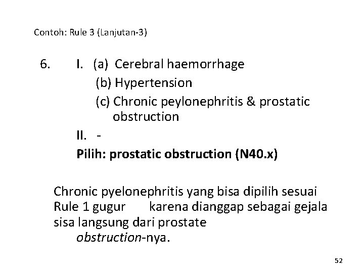 Contoh: Rule 3 (Lanjutan-3) 6. I. (a) Cerebral haemorrhage (b) Hypertension (c) Chronic peylonephritis