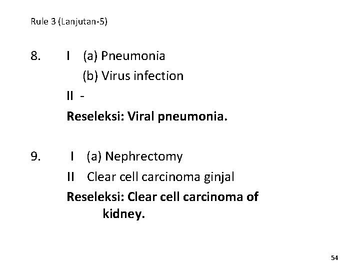 Rule 3 (Lanjutan-5) 8. I (a) Pneumonia (b) Virus infection II Reseleksi: Viral pneumonia.
