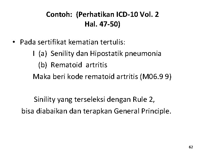 Contoh: (Perhatikan ICD-10 Vol. 2 Hal. 47 -50) • Pada sertifikat kematian tertulis: I