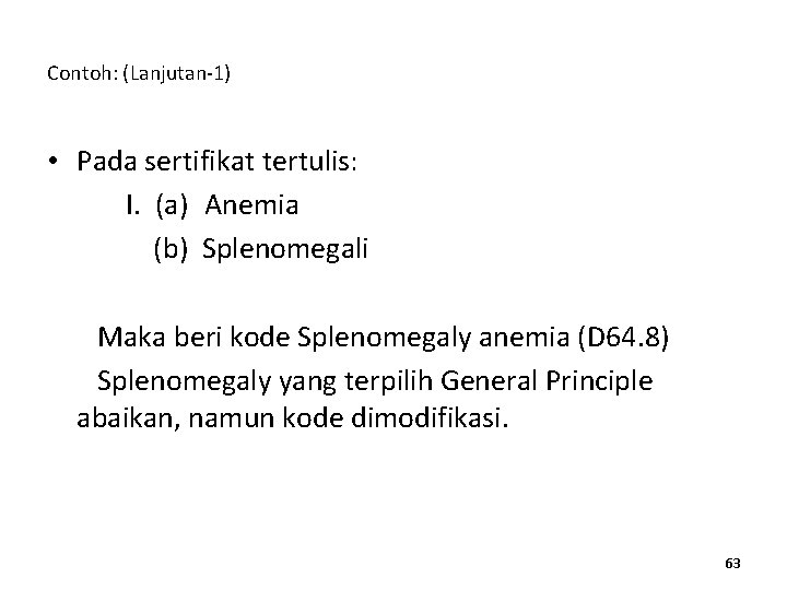 Contoh: (Lanjutan-1) • Pada sertifikat tertulis: I. (a) Anemia (b) Splenomegali Maka beri kode