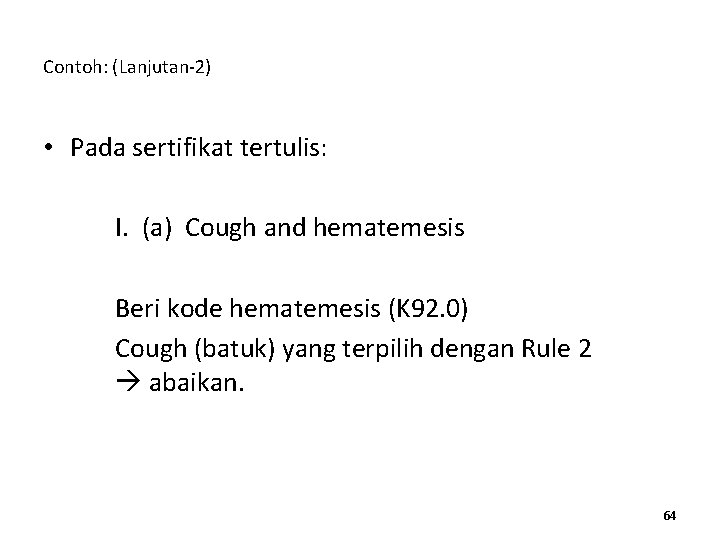 Contoh: (Lanjutan-2) • Pada sertifikat tertulis: I. (a) Cough and hematemesis Beri kode hematemesis