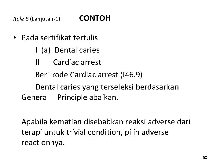 Rule B (Lanjutan-1) CONTOH • Pada sertifikat tertulis: I (a) Dental caries II Cardiac