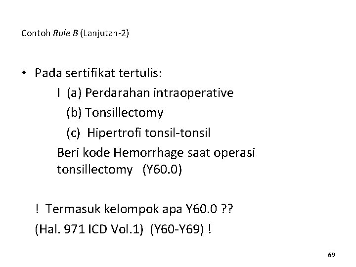 Contoh Rule B (Lanjutan-2) • Pada sertifikat tertulis: I (a) Perdarahan intraoperative (b) Tonsillectomy