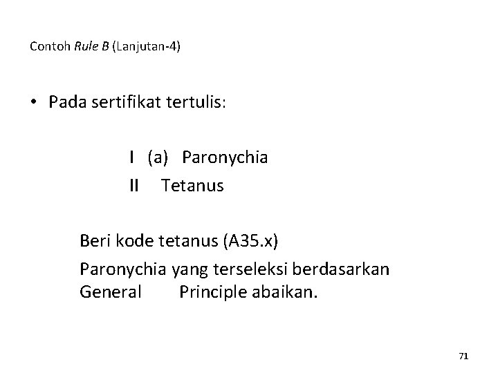 Contoh Rule B (Lanjutan-4) • Pada sertifikat tertulis: I (a) Paronychia II Tetanus Beri